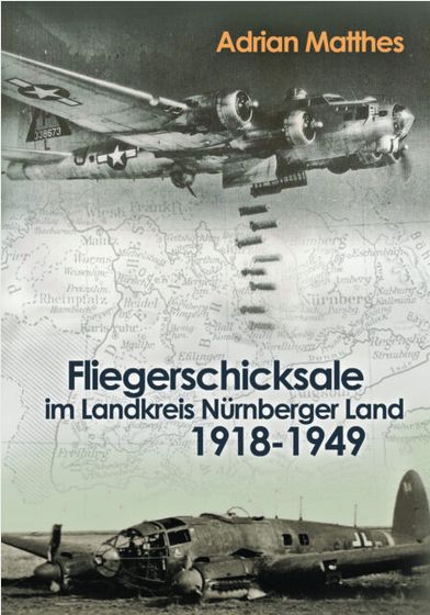 Fliegerschicksale im Nürnberger Land – Vortrag von Adrian Matthes